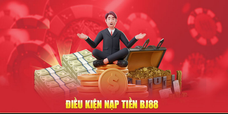 Điều kiện nạp tiền Bj88